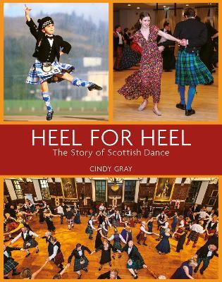 Heel for Heel: The story of Scottish dance - Cindy Gray - cover