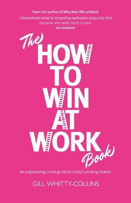The How to Win at Work Book: An empowering career guide for today's working women - Gill Whitty-Collins - cover