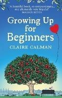 Growing Up for Beginners: An uplifting book club read - Claire Calman - cover