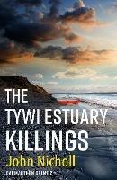 The Tywi Estuary Killings: A gripping, gritty crime mystery from John Nicholl - John Nicholl - cover