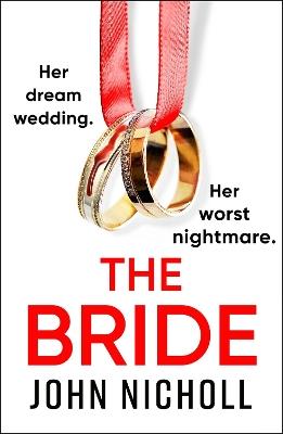 The Bride: A BRAND NEW completely addictive, gripping psychological thriller from John Nicholl for 2023 - John Nicholl - cover
