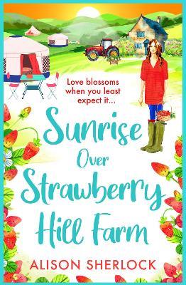 Sunrise Over Strawberry Hill Farm: A gorgeous, uplifting cozy small town romance from Alison Sherlock - Alison Sherlock - cover