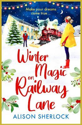 Winter Magic on Railway Lane: A BRAND NEW uplifting, cosy, festive romance from Alison Sherlock for 2024 - Alison Sherlock - cover