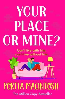 Your Place or Mine?: An opposites attract, enemies-to-lovers, forced proximity romantic comedy from MILLION-COPY BESTSELLER Portia MacIntosh - Portia MacIntosh - cover