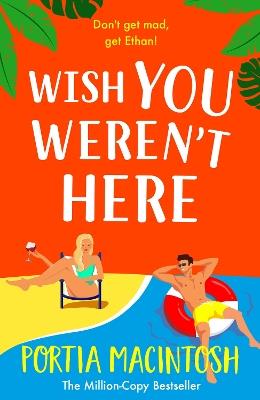 Wish You Weren't Here: A BRAND NEW gorgeous, getaway romantic comedy from Portia MacIntosh for 2025 - Portia MacIntosh - cover