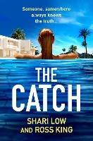 The Catch: The BRAND NEW glamorous thriller from Shari Low and TV's Ross King for 2023 - Shari Low,Ross King - cover