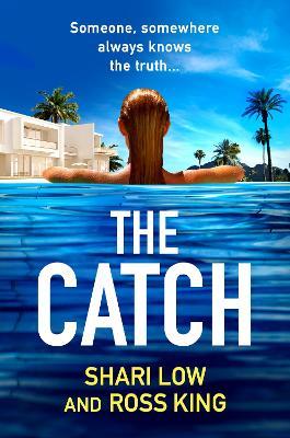 The Catch: A glamorous thriller from Shari Low and TV's Ross King - Shari Low,Ross King - cover