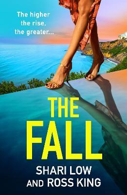 The Fall: A BRAND NEW explosive, glamorous thriller from #1 bestseller Shari Low and TV's Ross King for summer 2023 - Shari Low,Ross King - cover