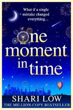 One Moment in Time: The BRAND NEW novel from Shari Low, the NUMBER ONE BESTSELLING author of One Day With You