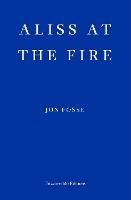 Aliss at the Fire — WINNER OF THE 2023 NOBEL PRIZE IN LITERATURE - Jon Fosse - cover