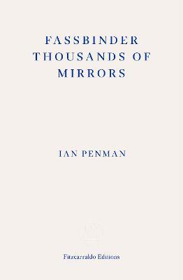 Fassbinder Thousands of Mirrors - Ian Penman - cover