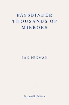 Fassbinder Thousands of Mirrors - Ian Penman - cover