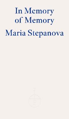 In Memory of Memory - Maria Stepanova - cover