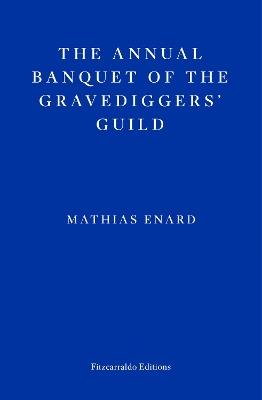 The Annual Banquet of the Gravediggers’ Guild - Mathias Enard - cover