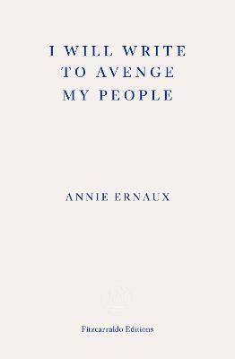 I Will Write To Avenge My People - WINNER OF THE 2022 NOBEL PRIZE IN LITERATURE: The Nobel Lecture - Annie Ernaux - cover