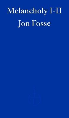 Melancholy I-II — WINNER OF THE 2023 NOBEL PRIZE IN LITERATURE - Jon Fosse - cover