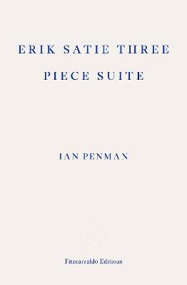 Erik Satie Three Piece Suite - Ian Penman - cover