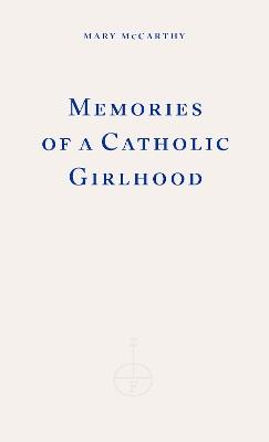 Memories of a Catholic Girlhood - Mary McCarthy - cover