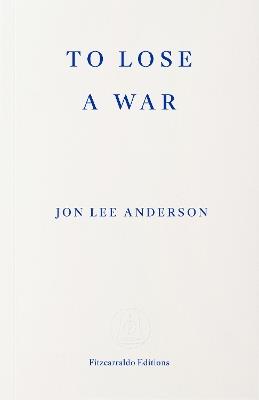 To Lose a War: The Fall and Rise of the Taliban - Jon Lee Anderson - cover