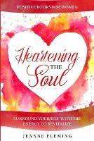 Positive Book For Women: Heartening The Soul - Surround Yourself With The Energy To Revitalize - Jeanne Fleming - cover