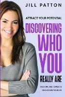 Attract Your Potential: Discovering Who You Really Are - You Have The Power To Transform Your Life - Jill Patton - cover