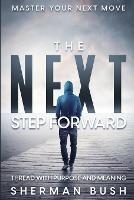 Master Your Next Move: The Next Step Forward - Thread With Purpose and Meaning - Sherman Bush - cover