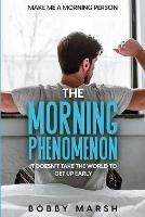 Make Me A Morning Person: The Morning Phenomenon - It Doesn't Take The World To Get Up Early - Bobby Marsh - cover