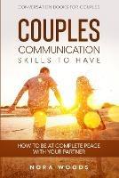 Conversation Book For Couples: Couples Communication Skills To Have - How To Be At Complete Peace With Your Partner - Nora Woods - cover