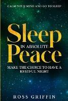 Calm Your Mind and Go To Sleep: Sleep In Absolute Peace - Make The Choice To Have A Restful Night - Ross Griffin - cover