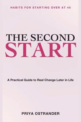 Habits for Starting Over at 40: The Second Start - A Practical Guide to Real Change Later in Life - Priya Ostrander - cover