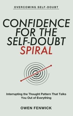 Confidence for the Self-Doubt Spiral - Owen Fenwick - cover