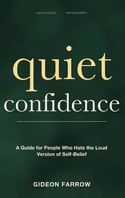 Quiet Confidence: A Guide for People Who Hate the Loud Version of Self-Belief - Gideon Farrow - cover