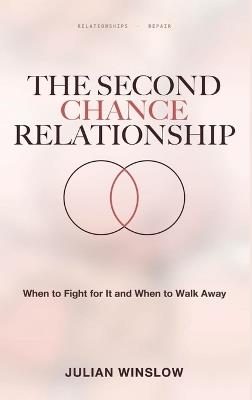 The Second Chance Relationship: When to Fight for It and When to Walk Away - Julian Winslow - cover