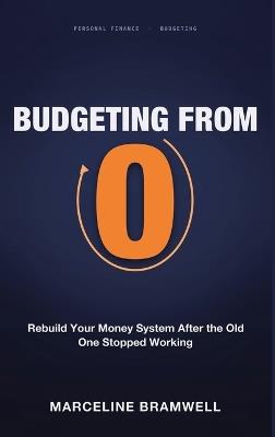 Budgeting From Zero: Rebuild Your Money System After the Old One Stopped Working - Marceline Bramwell - cover