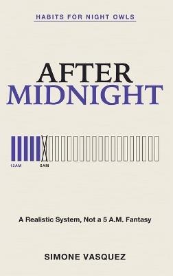 Habits for Night Owls: After Midnight - A Realistic System, Not a 5 A.M. Fantasy - Simone Vasquez - cover