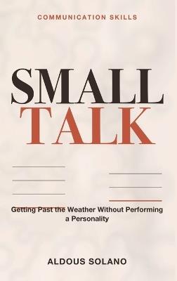 Communication Skills for Small Talk: Turning Small Talk Into Real Connection - Aldous Solano - cover