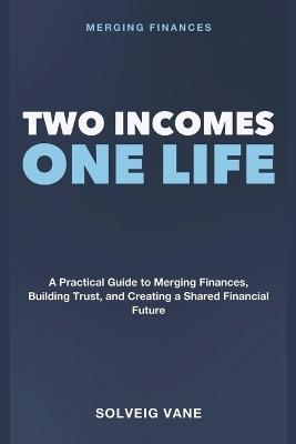 Merging Finances: Two Incomes, One Life - A Practical Guide to Merging Finances as an Unmarried Couple, Building Trust, and Creating a Shared Financial Future - Solveig Vane - cover