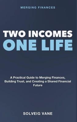 Merging Finances: Two Incomes, One Life - A Practical Guide to Merging Finances as an Unmarried Couple, Building Trust, and Creating a Shared Financial Future - Solveig Vane - cover