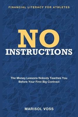 No Instructions: Financial Literacy for Athletes - The Money Lessons Nobody Teaches You Before Your First Big Contract - Marisol Voss - cover