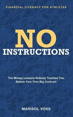 No Instructions: Financial Literacy for Athletes - The Money Lessons Nobody Teaches You Before Your First Big Contract - Marisol Voss - cover