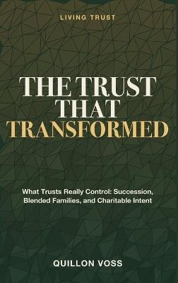 The Trust That Transformed: Living Trust - What Trusts Really Control: Succession, Blended Families, and Charitable Intent - Quillon Voss - cover