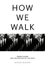 How We Walk: Frantz Fanon and the Politics of the Body