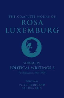 The Complete Works of Rosa Luxemburg Volume IV: Political Writings 2, On Revolution 1906-1909 - Rosa Luxemburg - cover