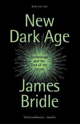 New Dark Age: Technology and the End of the Future - James Bridle - cover