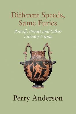 Different Speeds, Same Furies: Powell, Proust and other Literary Forms - Perry Anderson - cover
