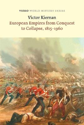 European Empires from Conquest to Collapse, 1815-1960 - Victor G Kiernan - cover