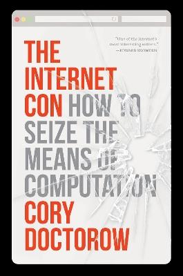 The Internet Con: How to Seize the Means of Computation - Cory Doctorow - cover