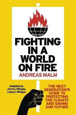 Fighting in a World on Fire: The Next Generation's Guide to Protecting the Climate and Saving Our Future - Andreas Malm - cover