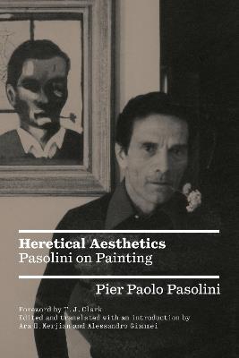 Heretical Aesthetics: Pasolini on Painting - Pier Paolo Pasolini - cover
