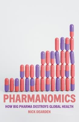 Pharmanomics: How Big Pharma Destroys Global Health - Nick Dearden - cover